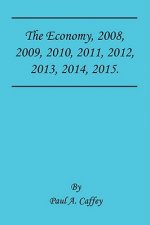 The Economy, 2008, 2009, 2010, 2011, 2012, 2013, 2014, 2015.