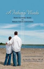 A Father's Words - How Fathers Make or Break Their Children