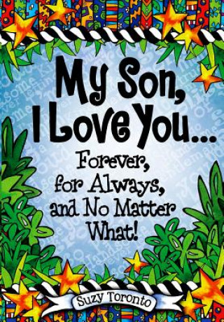 My Son, I Love You Forever, for Always, and No Matter What!