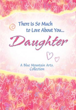 There Is So Much to Love about You Daughter