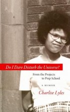 Do I Dare Disturb the Universe?: From the Projects to Prep School