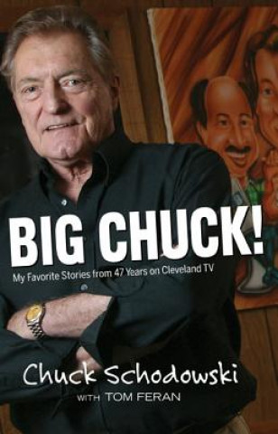Big Chuck!: My Favorite Stories from 47 Years on Cleveland TV
