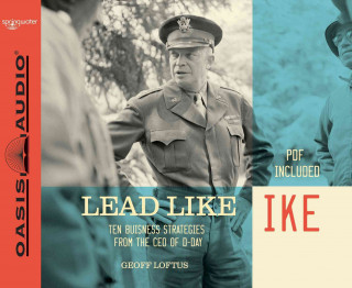 Lead Like Ike: Ten Business Strategies from the CEO of D-Day