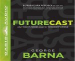 Futurecast: What Today's Trends Mean for Tomorrow's World