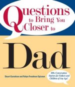 Questions to Bring You Closer to Dad: 100+ Conversation Starters for Fathers and Children of Any Age!