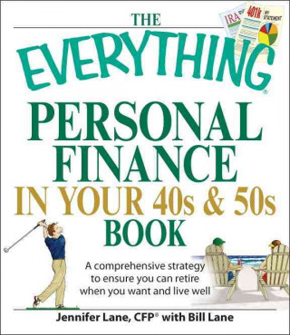 The Everything Personal Finance in Your 40s & 50s Book: A Comprehensive Strategy to Ensure You Can Retire When You Want and Live Well