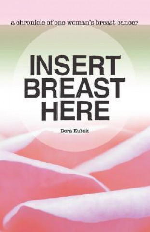 Insert Breast Here---A Chronicle of One Woman's Breast Cancer