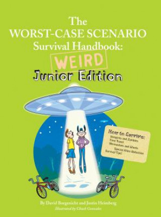 The Worst Case Scenario Survival Handbook: Weird Junior Edition