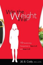 Win the Weight War: 10 Transforming Perspectives to Take It Off and Keep It Off
