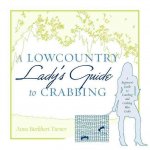 A Lowcountry Lady's Guide to Crabbing: A Beginner's Guide to Catching and Cooking Blue Crabs