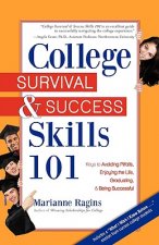 College Survival & Success Skills 101: Keys to Avoiding Pitfalls, Enjoying the Life, Graduating, & Being Successful