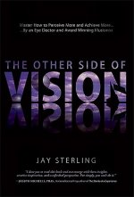 The Other Side of Vision: Master How to Perceive More and Achieve More