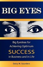 Big Eyes: Big Eyedeas for Achieving Optimum Success in Business and in Life