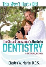 This Won't Hurt a Bit!: The Smart Consumer's Guide to Dentistry