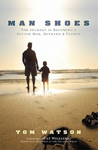 Man Shoes: The Journey to Becoming a Better Man, Husband & Father