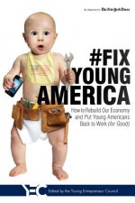 #Fix Young America: How to Rebuild Our Economy and Put Young Americans Back to Work (for Good)