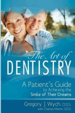 The Art of Dentistry: A Patient's Guide to Achieving the Smile of Their Dreams