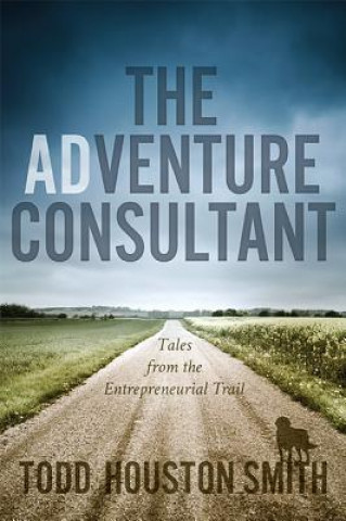 The Adventure Consultant: Tales from the Entrepreneurial Trail