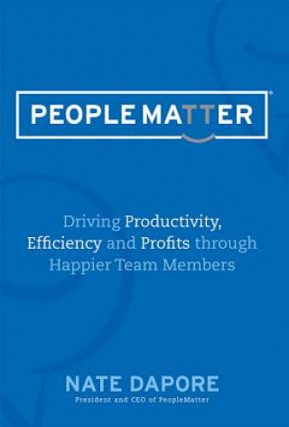 Peoplematter: Driving Productivity, Efficiency and Profits Through Happier Team Members