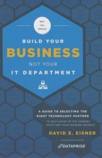 Why You Should Build Your Business Not Your It Department: A Guide to Selecting the Right Technology Partner to Keep Ahead of the Chnages Affecting Yo
