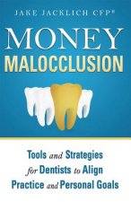 Money Malocclusion: Tools and Strategies for Dentists to Align Practice and Personal Goals