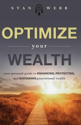 Optimize Your Wealth: Your Personal Guide to Enhancing, Protecting, and Sustaining Generational Wealth