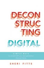 Deconstructing Digital: Simple Ways to Connect with Your Next-Generation Financial Clients