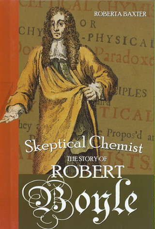 Skeptical Chemist: The Story of Robert Boyle