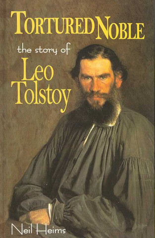 Tortured Noble: The Story of Leo Tolstoy
