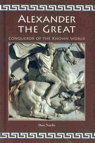 Alexander the Great: Conqueror of the Known World