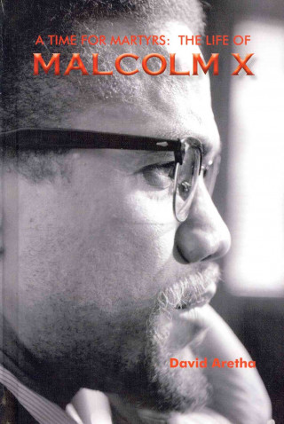 A Time for Martyrs: The Life of Malcolm X