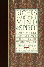 Riches for the Mind and Spirit: John Marks Templeton's Treasury of Words to Help, Inspire, & Live by