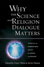 Why the Science and Religion Dialogue Matters: Voices from the International Society for Science and Religion