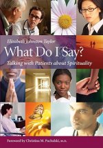 What Do I Say?: Talking with Patients about Spirituality