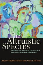 The Altruistic Species: Scientific, Philosophical, and Religious Perspectives of Human Benevolence