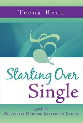 Starting Over Single: A Guide for Previously Married Latter-Day Saints