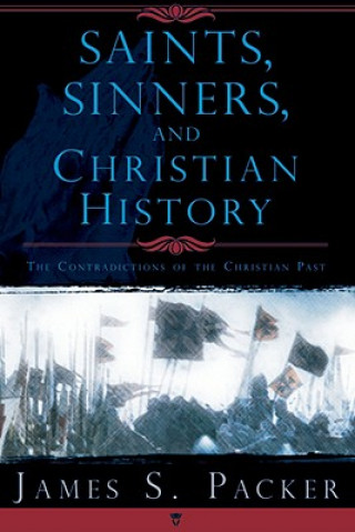 Saints, Sinners, and Christian History: The Contradictions of the Christian Past