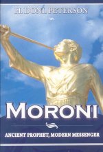 Moroni: Ancient Prophet, Modern Messenger