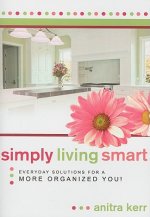 Simply Living Smart: Everyday Solutions for a More Organized You