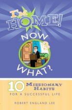I'm Home! Now What?: 10 Missionary Habits for a Successful Life