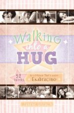 Walking Into a Hug: 52 Weeks to a Home That's More Embracing
