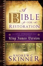 A Bible Fit for the Restoration: The Epic Struggle That Brought Us the King James Version