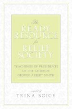 The Ready Resource for Relief Society: Teachings of Presidents of the Church: George Albert Smith
