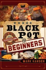 Black Pot for Beginners: Surefire Methods to Get a Great Dutch Oven Dish Every Time
