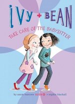 Ivy + Bean Take Care of the Babysitter