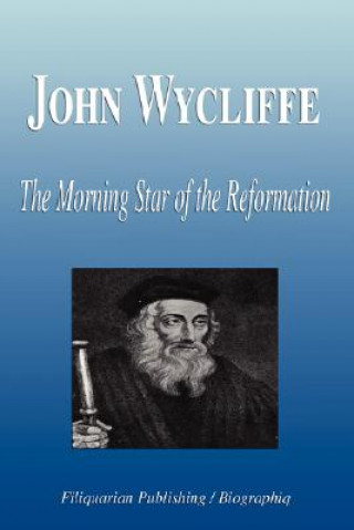 John Wycliffe - The Morning Star of the Reformation (Biography)
