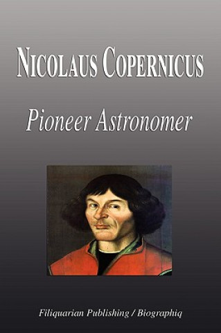 Nicolaus Copernicus - Pioneer Astronomer (Biography)