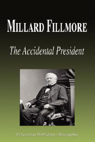 Millard Fillmore - The Accidental President (Biography)