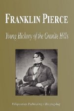 Franklin Pierce - Young Hickory of the Granite Hills (Biography)