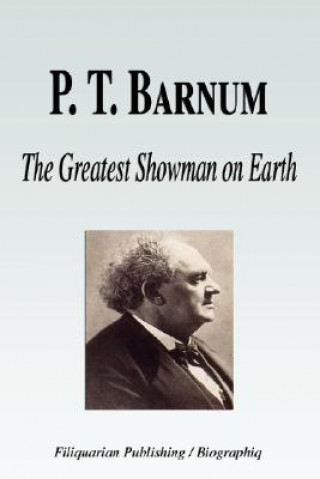 P. T. Barnum - The Greatest Showman on Earth (Biography)